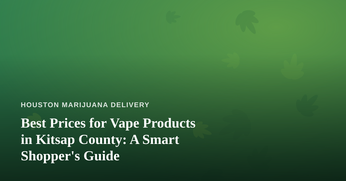 Best Prices for Vape Products in Kitsap County: A Smart Shopper’s Guide
