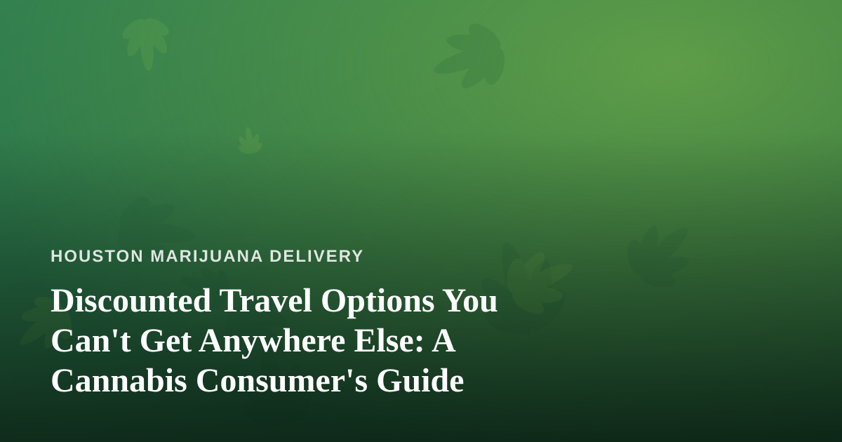 Discounted Travel Options You Can’t Get Anywhere Else: A Cannabis Consumer’s Guide