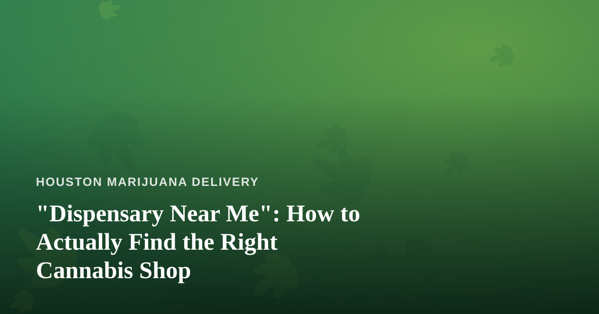 “Dispensary Near Me”: How to Actually Find the Right Cannabis Shop