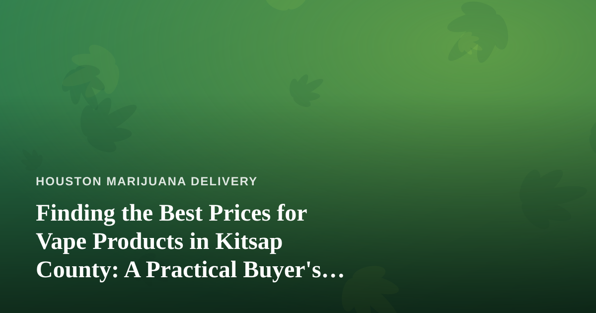 Finding the Best Prices for Vape Products in Kitsap County: A Practical Buyer’s Guide