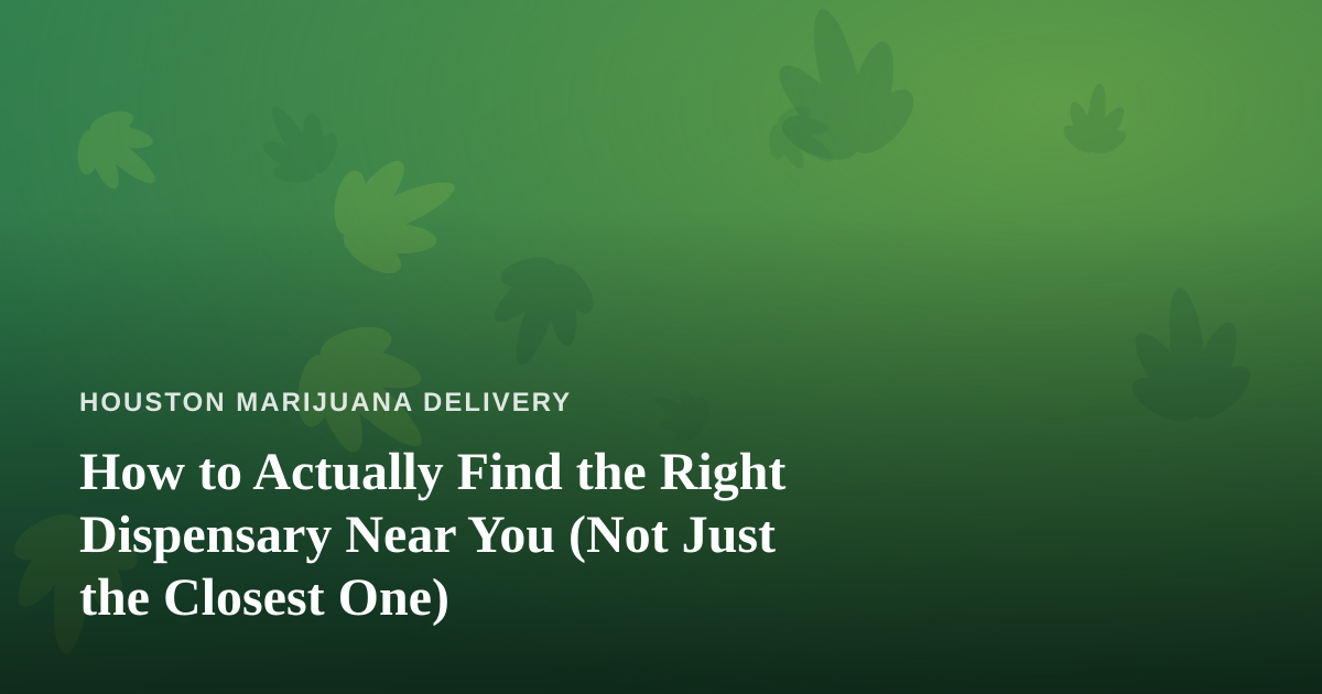 How to Actually Find the Right Dispensary Near You (Not Just the Closest One)