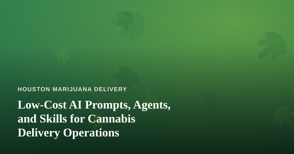 Low-Cost AI Prompts, Agents, and Skills for Cannabis Delivery Operations