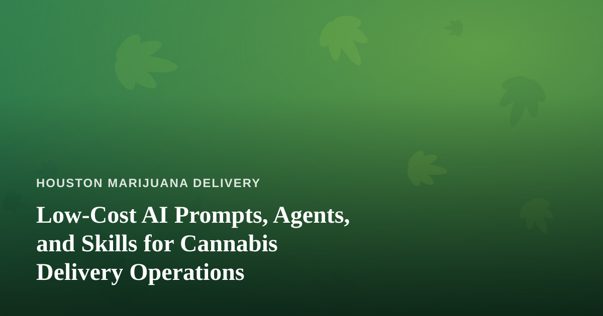 Low-Cost AI Prompts, Agents, and Skills for Cannabis Delivery Operations