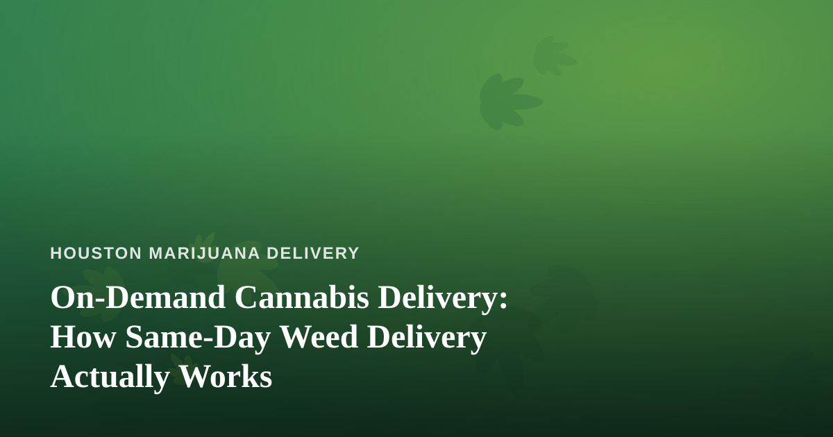 On-Demand Cannabis Delivery: How Same-Day Weed Delivery Actually Works