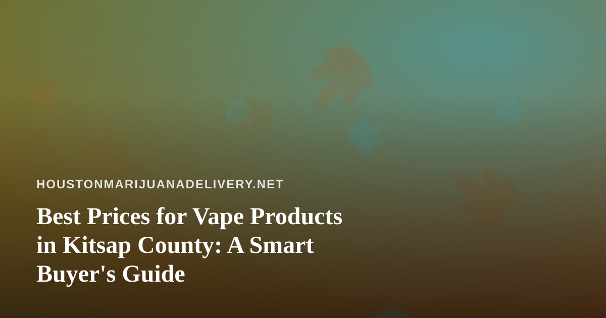 Best Prices for Vape Products in Kitsap County: A Smart Buyer’s Guide