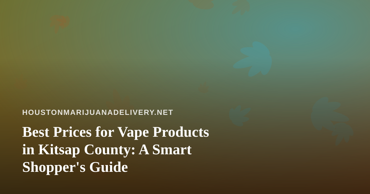 Best Prices for Vape Products in Kitsap County: A Smart Shopper’s Guide
