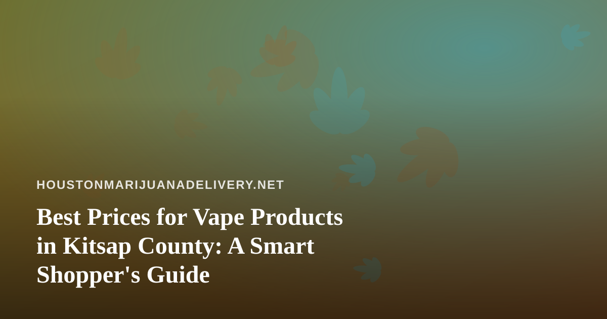 Best Prices for Vape Products in Kitsap County: A Smart Shopper’s Guide