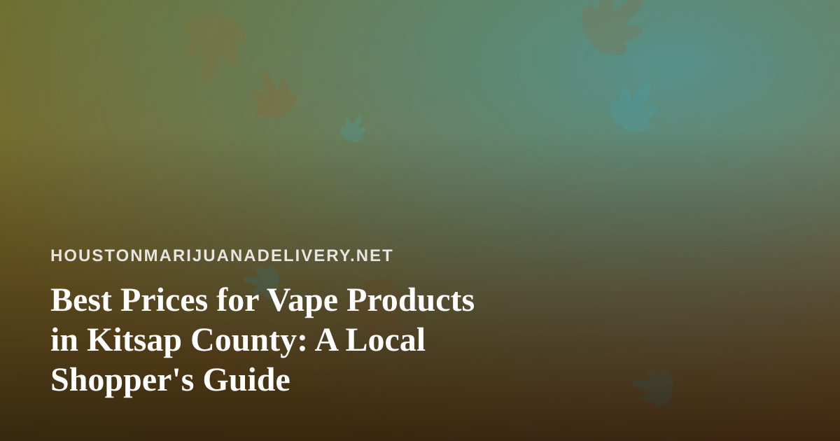 Best Prices for Vape Products in Kitsap County: A Local Shopper’s Guide