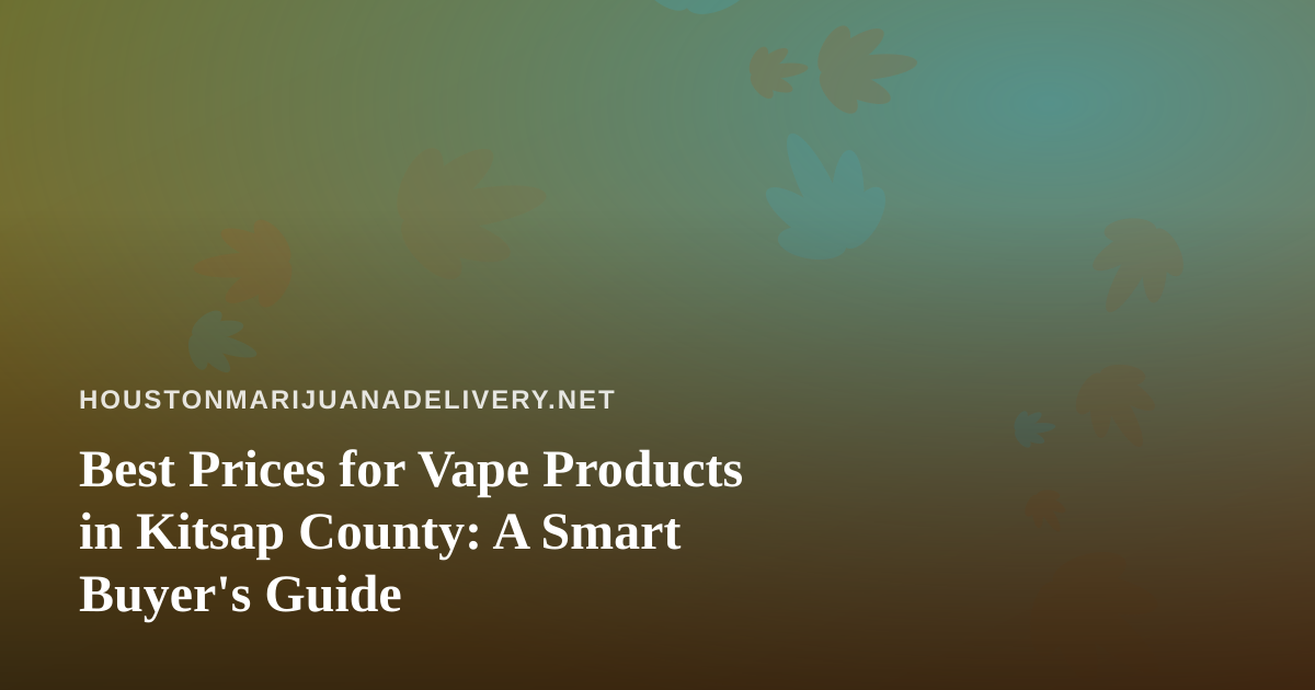 Best Prices for Vape Products in Kitsap County: A Smart Buyer’s Guide