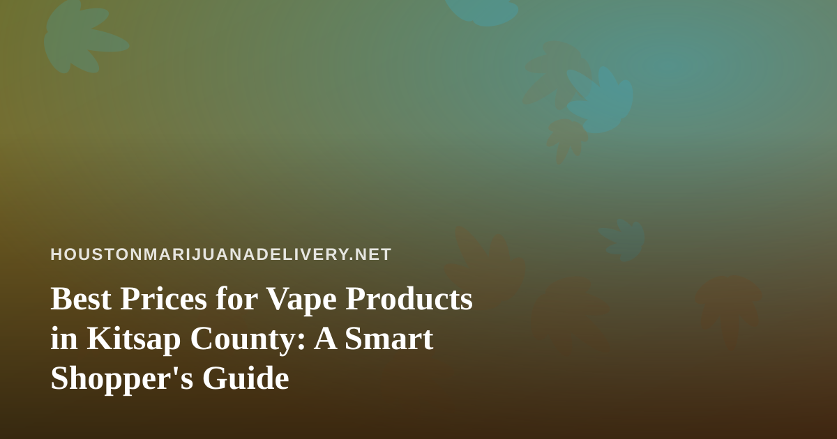 Best Prices for Vape Products in Kitsap County: A Smart Shopper’s Guide