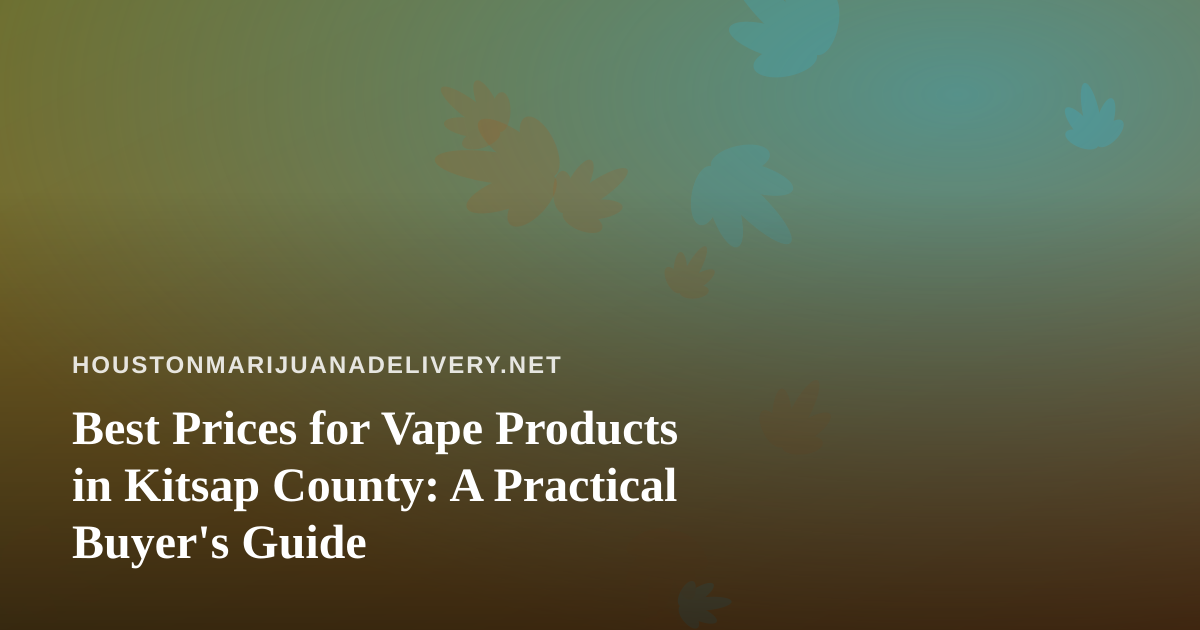 Best Prices for Vape Products in Kitsap County: A Practical Buyer’s Guide
