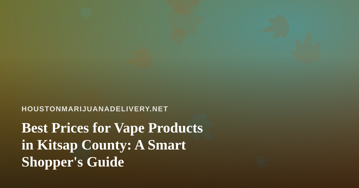 Best Prices for Vape Products in Kitsap County: A Smart Shopper’s Guide
