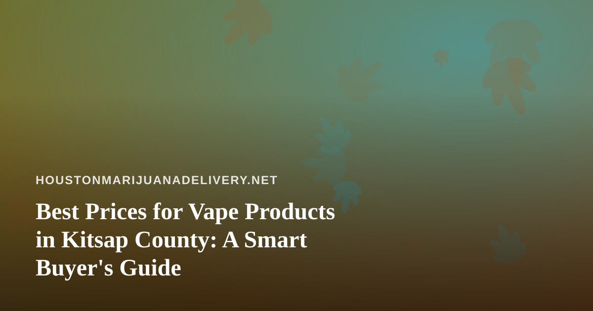 Best Prices for Vape Products in Kitsap County: A Smart Buyer’s Guide
