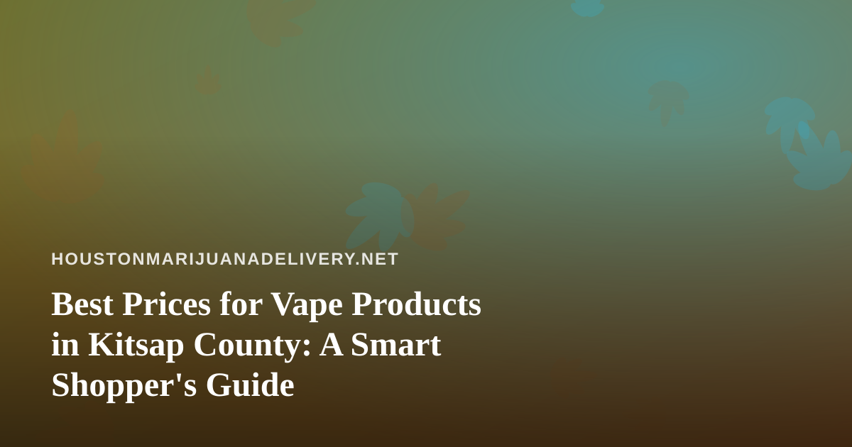 Best Prices for Vape Products in Kitsap County: A Smart Shopper’s Guide