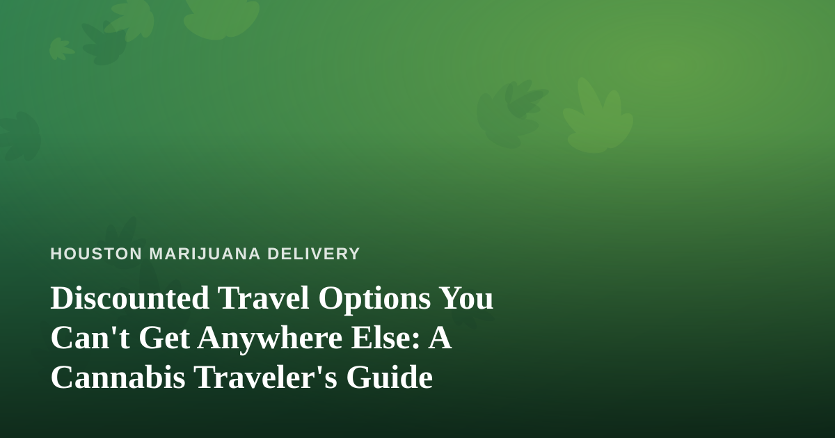 Discounted Travel Options You Can’t Get Anywhere Else: A Cannabis Traveler’s Guide