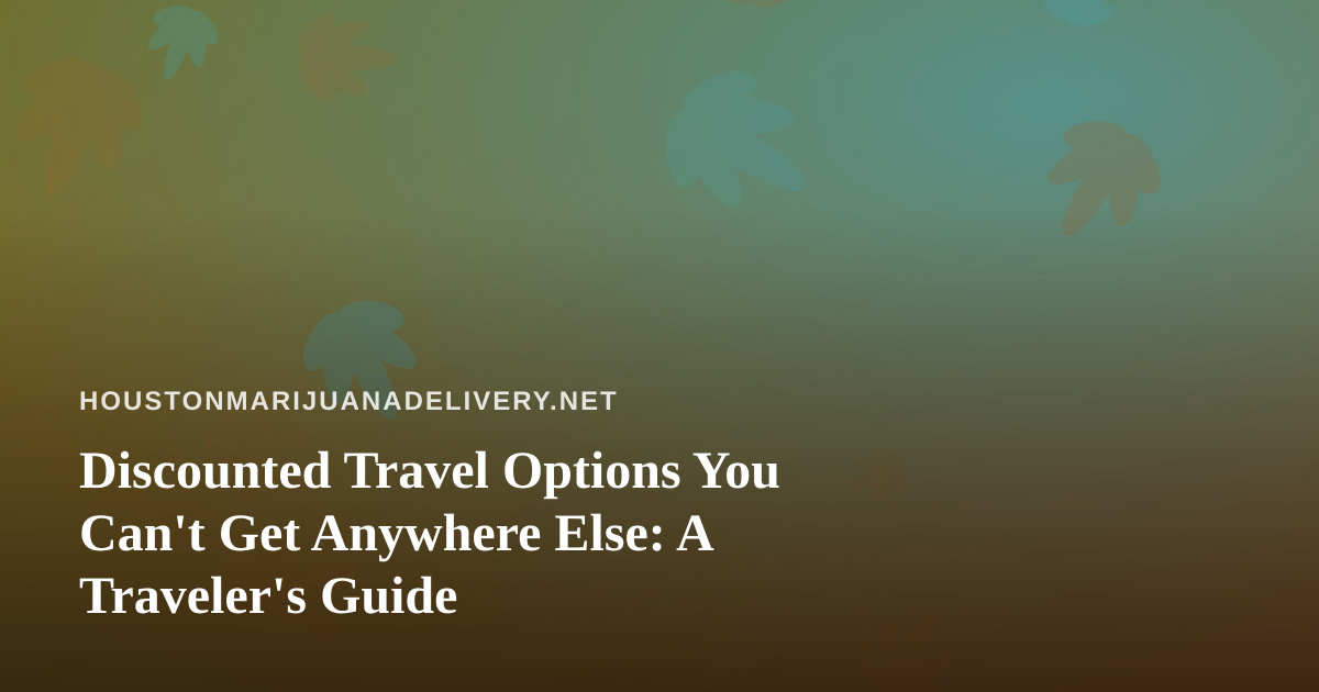Discounted Travel Options You Can’t Get Anywhere Else: A Traveler’s Guide