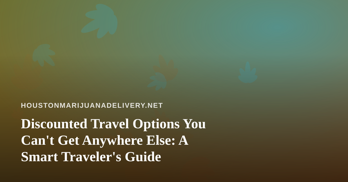Discounted Travel Options You Can’t Get Anywhere Else: A Smart Traveler’s Guide