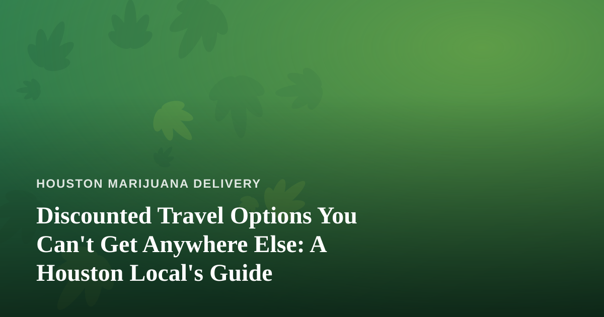 Discounted Travel Options You Can’t Get Anywhere Else: A Houston Local’s Guide