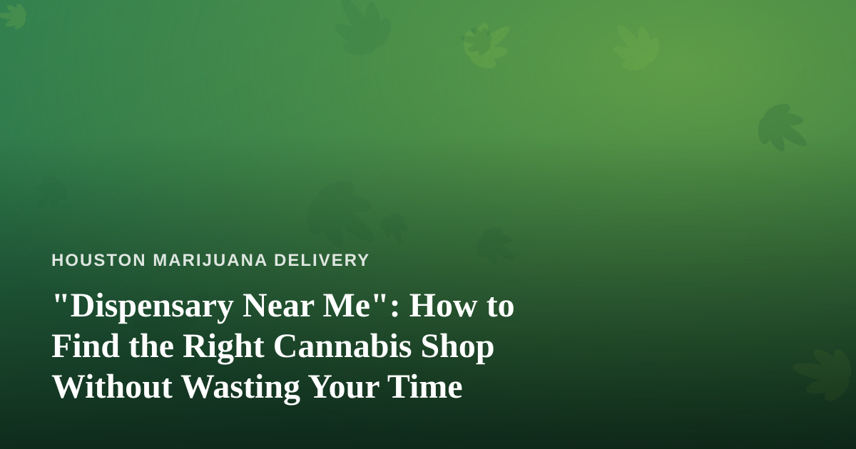 “Dispensary Near Me”: How to Find the Right Cannabis Shop Without Wasting Your Time