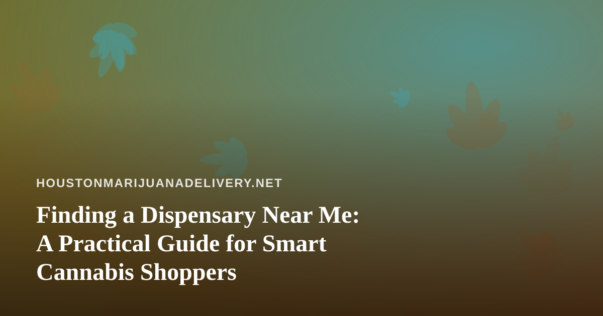 Finding a Dispensary Near Me: A Practical Guide for Smart Cannabis Shoppers