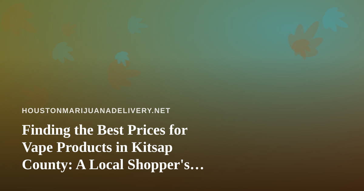 Finding the Best Prices for Vape Products in Kitsap County: A Local Shopper’s Guide