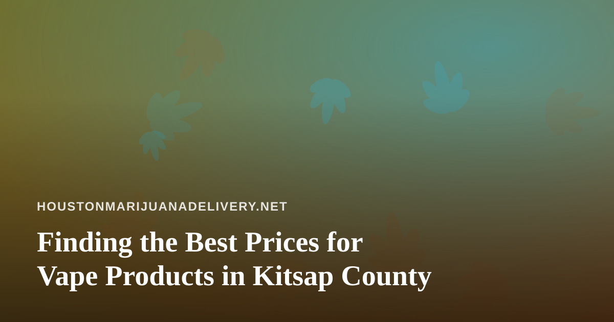 Finding the Best Prices for Vape Products in Kitsap County