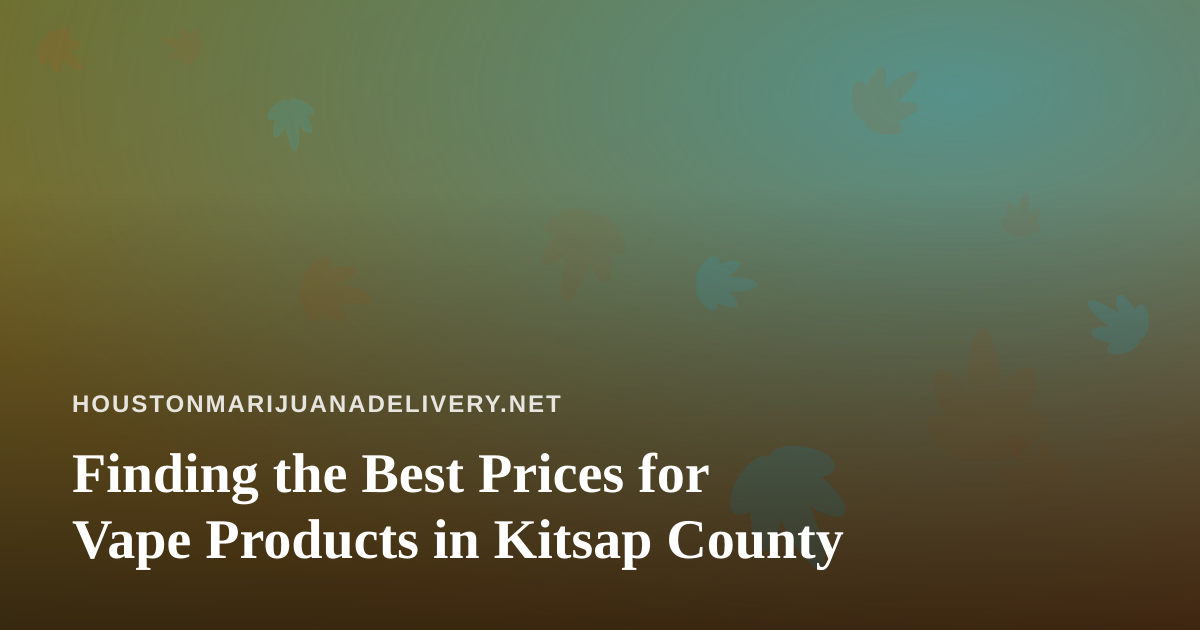 Finding the Best Prices for Vape Products in Kitsap County