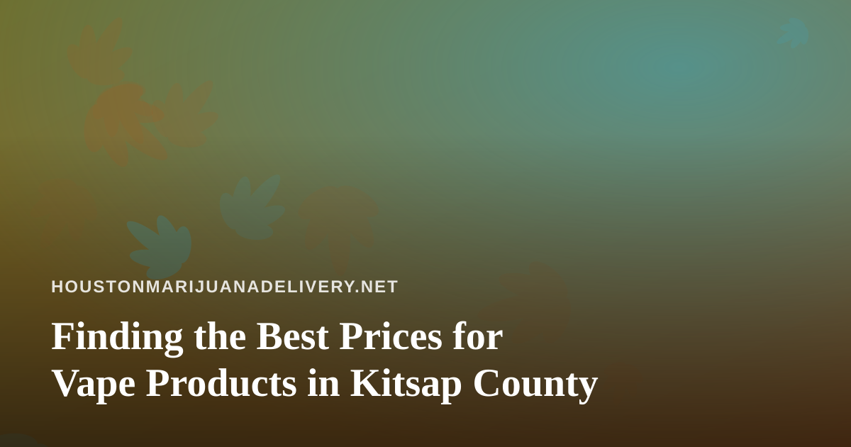Finding the Best Prices for Vape Products in Kitsap County