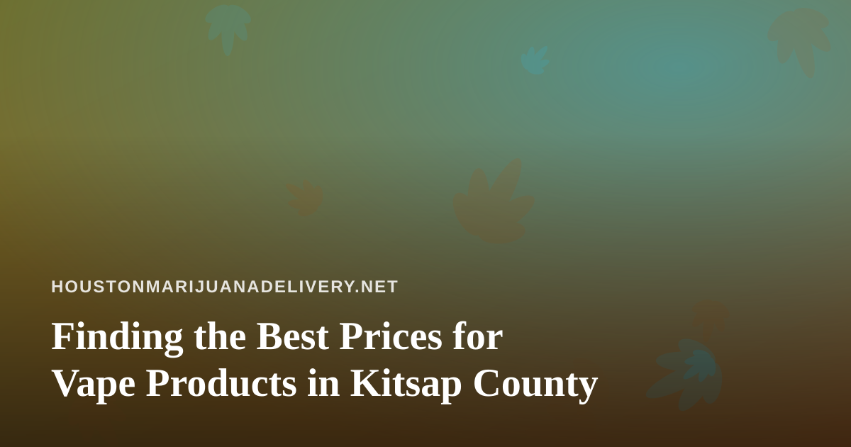 Finding the Best Prices for Vape Products in Kitsap County