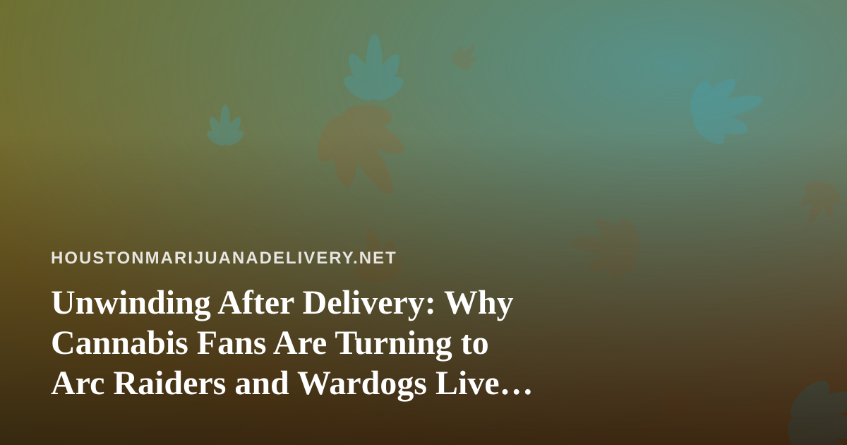 Unwinding After Delivery: Why Cannabis Fans Are Turning to Arc Raiders and Wardogs Live Streams