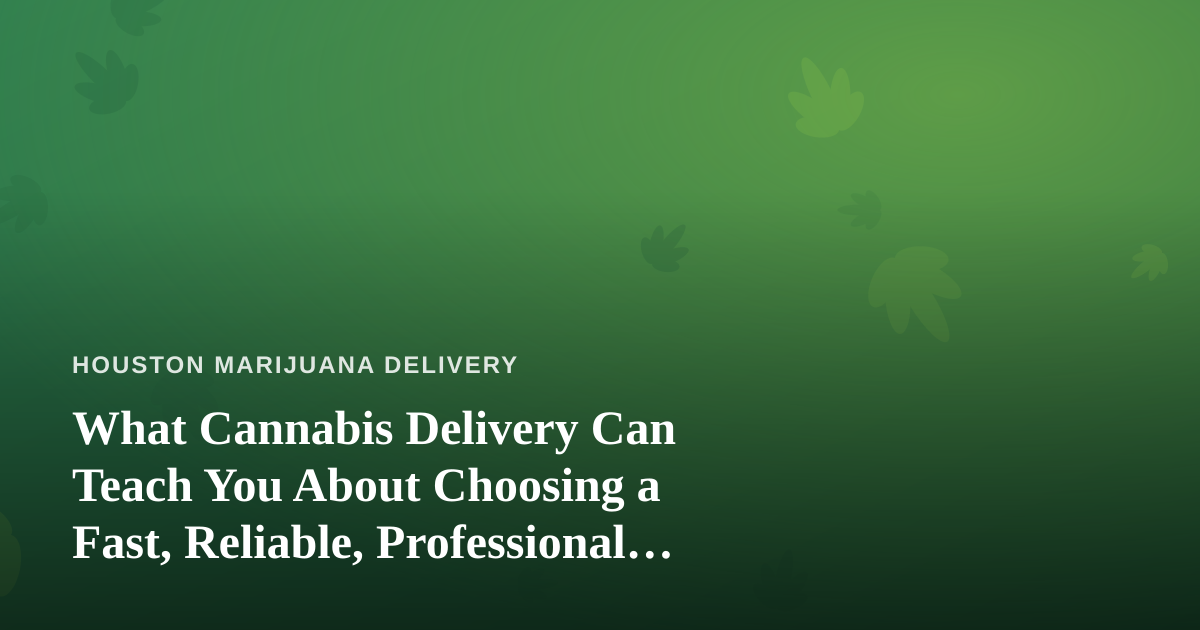 What Cannabis Delivery Can Teach You About Choosing a Fast, Reliable, Professional Lawn Care Company