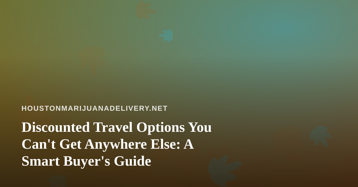 Discounted Travel Options You Can’t Get Anywhere Else: A Smart Buyer’s Guide