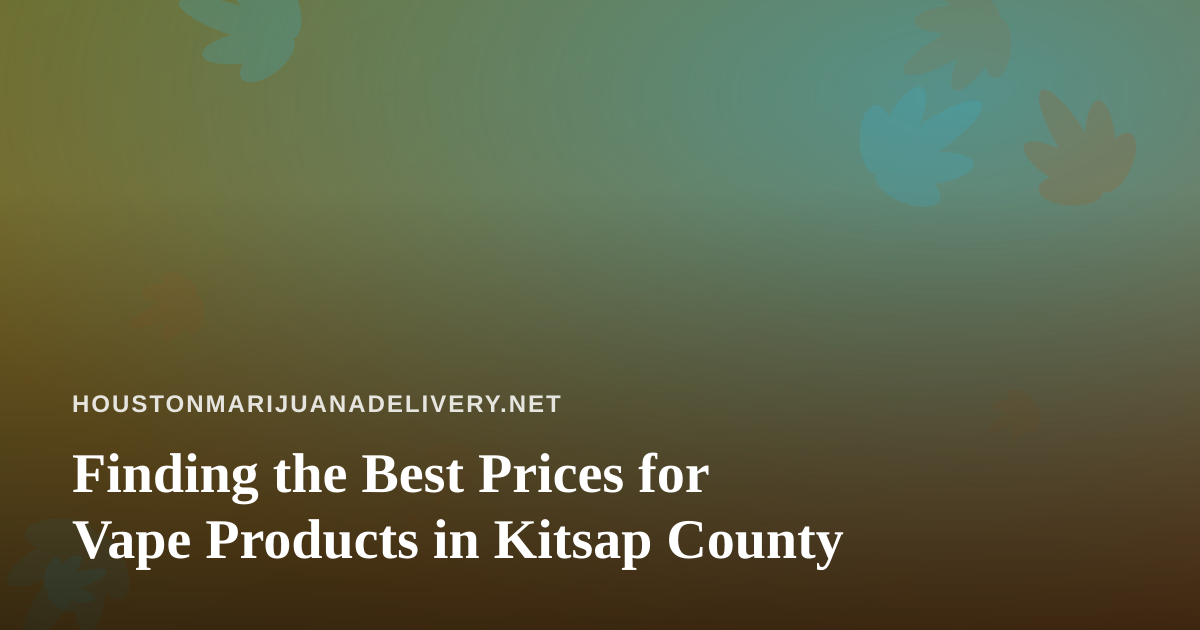 Finding the Best Prices for Vape Products in Kitsap County