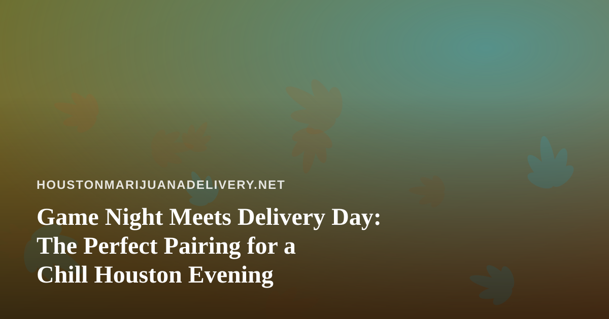Game Night Meets Delivery Day: The Perfect Pairing for a Chill Houston Evening