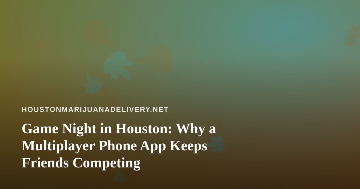 Game Night in Houston: Why a Multiplayer Phone App Keeps Friends Competing