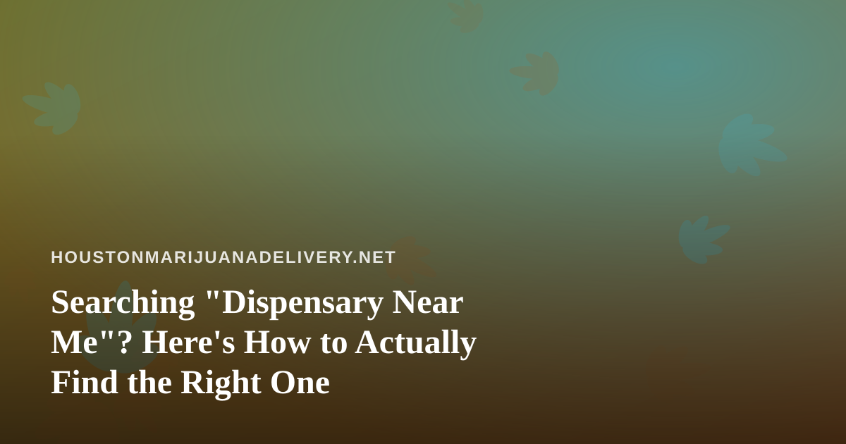 Searching “Dispensary Near Me”? Here’s How to Actually Find the Right One