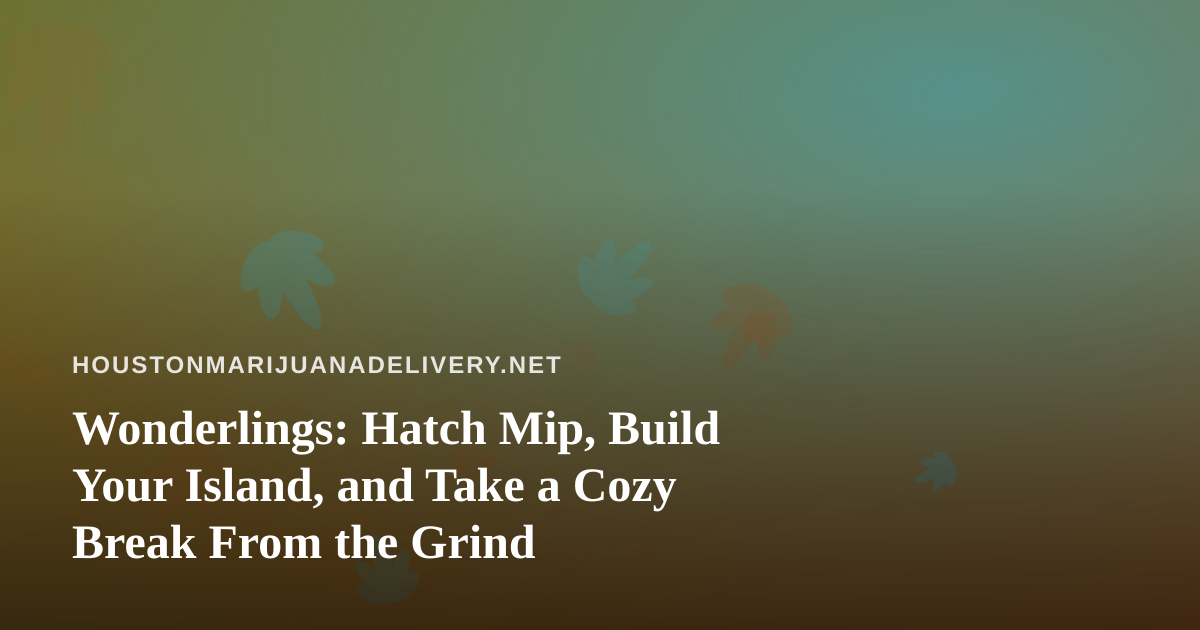 Wonderlings: Hatch Mip, Build Your Island, and Take a Cozy Break From the Grind